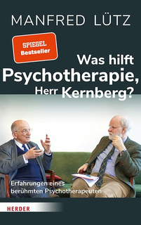 Kernberg, Otto; Lütz, Manfred: Was hilft Psychotherapie, Herr Kernberg?