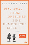 Abel, Susanne: Stay away from Gretchen