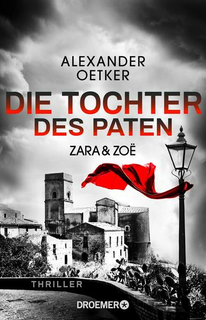 Oetker, Alexander: Zara und Zoë - Die Tochter des Paten