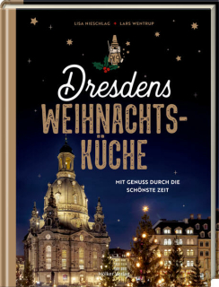 Nieschlag, Lisa; Wentrup, Lars: Dresdens Weihnachtsküche