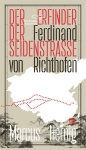 Hernig, Marcus: Ferdinand von Richthofen. Der Erfinder...