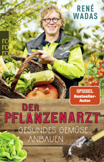 Wadas, René: Der Pflanzenarzt: Gesundes Gemüse anbauen