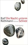 Rothmann, Ralf: Die Nacht unterm Schnee