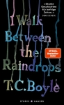 Boyle, T.C.: I walk between the Raindrops. Stories