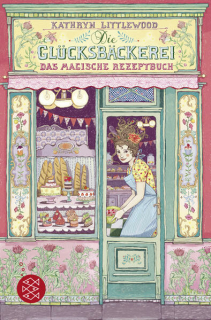 Littlewood, Kathryn: Die Glücksbäckerei – Das magische Rezeptbuch